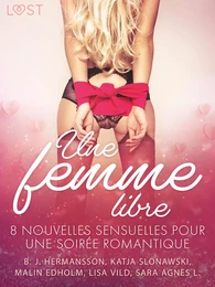 Une femme libre - 8 nouvelles sensuelles pour une soirée romantique