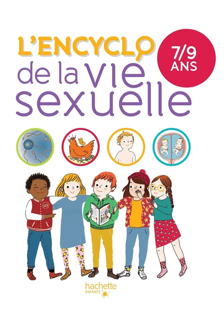 L'encyclo de la vie sexuelle 7-9 ans - Docteur Christiane Verdoux, Docteur Jean Cohen, Docteur Jacqueline Khan-Nathan - Hachette Enfants