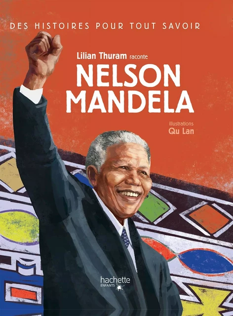 Des histoires pour tout savoir - Nelson Mandela - Lilian Thuram - Hachette Enfants