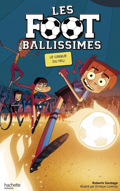 Les Footballissimes - Tome 8 - Le Cirque du Feu - Roberto Santiago - Hachette Romans