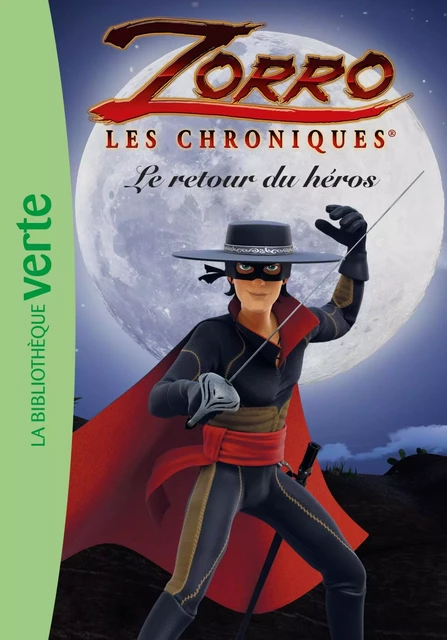 Les Chroniques de Zorro 01 - Le retour du héros -  Cyber Groupe Studios - Hachette Jeunesse