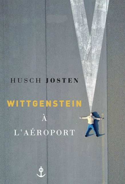 Wittgenstein à l'aéroport - Husch Josten - Grasset