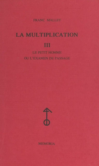 La multiplication (3). Le petit homme ou L'examen de passage - Franc Mallet - FeniXX réédition numérique