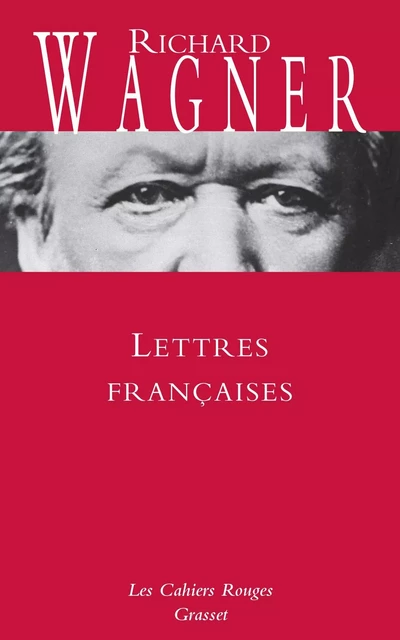 Lettres françaises - Richard Wagner - Grasset