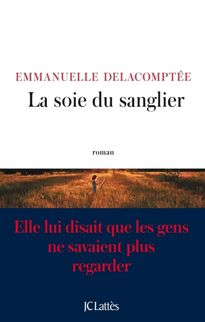 La soie du sanglier - Emmanuelle Delacomptée - JC Lattès