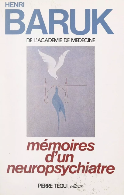 Mémoires d'un neuropsychiatre - Henri Baruk - FeniXX réédition numérique