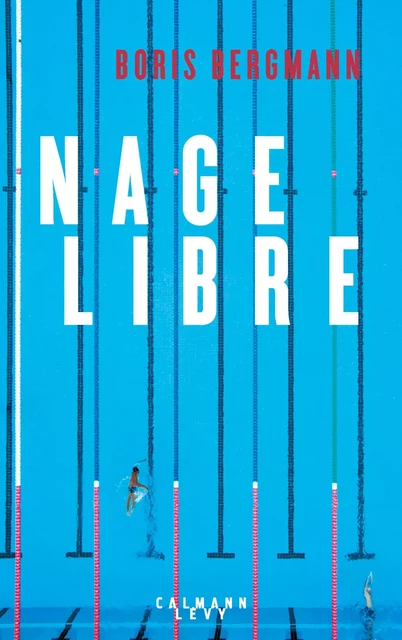 Nage libre - Boris Bergmann - Calmann-Lévy