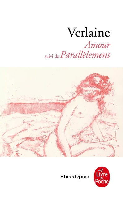 Amour suivi de Parallèlement - Paul Verlaine - Le Livre de Poche