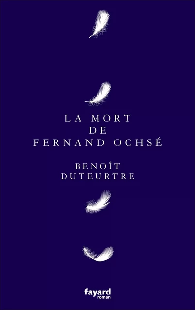 La mort de Fernand Ochsé - Benoît Duteurtre - Fayard