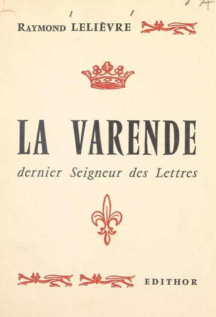 La Varende, dernier seigneur des lettres - Raymond Lelièvre - FeniXX réédition numérique