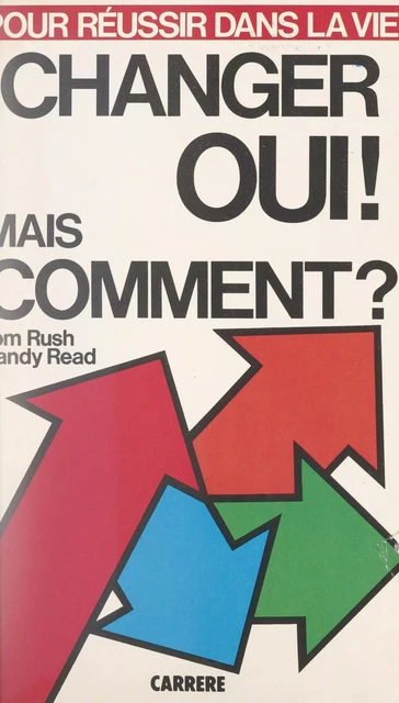 Changer oui ! mais comment ? - Randy Read, Tom Rush - FeniXX réédition numérique