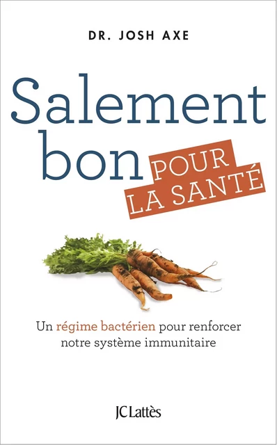 Salement bon pour la santé - Dr Josh Axe - JC Lattès