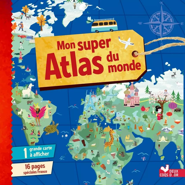 Mon super Atlas du monde - Emmanuelle Carré-Chasseloup - Deux Coqs d'Or