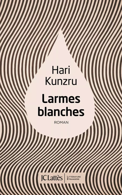 Larmes blanches - Hari Kunzru - JC Lattès