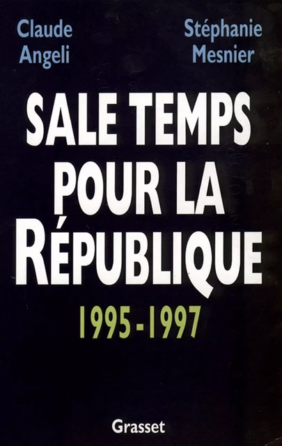 Sale temps pour la République - Claude Angeli, Stéphanie Mesnier - Grasset