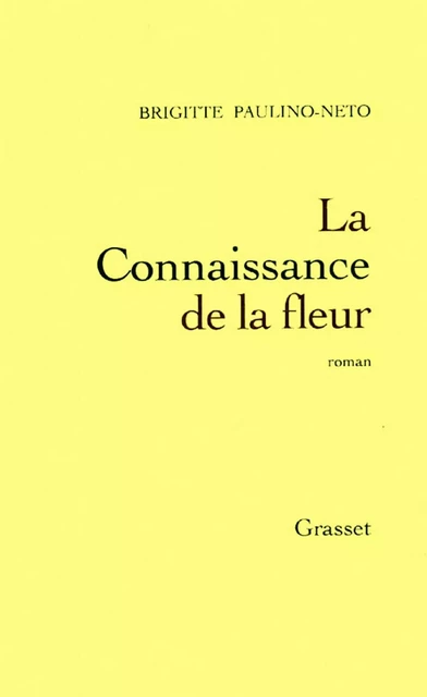 La connaissance de la fleur - Brigitte Paulino-Neto - Grasset