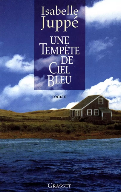 Une tempête de ciel bleu - Isabelle Juppé - Grasset