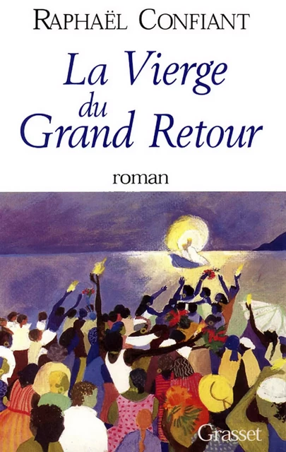 La vierge du grand retour - Raphaël Confiant - Grasset