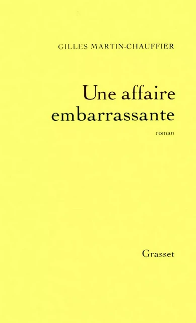 Une affaire embarrassante - Gilles Martin-Chauffier - Grasset