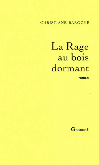 La rage au bois dormant - Christiane Baroche - Grasset