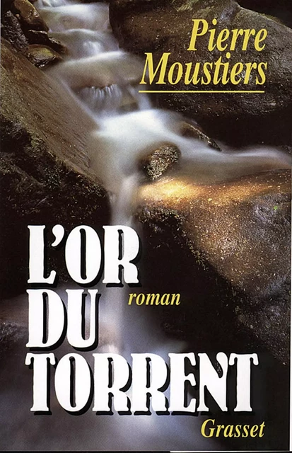 L'or du torrent - Pierre Moustiers - Grasset