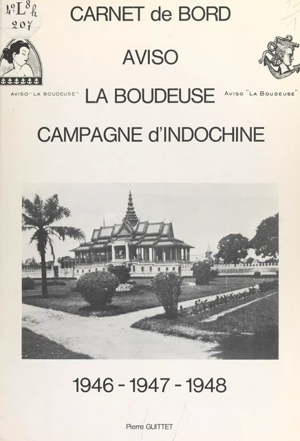 Carnet de bord, aviso "La Boudeuse", campagne d'Indochine : 1946, 1947, 1948 - Pierre Guittet - FeniXX réédition numérique