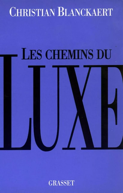 Les chemins du luxe - Christian Blanckaert - Grasset