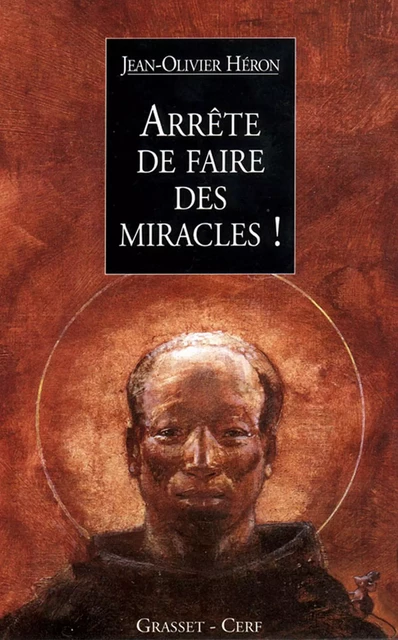 Arrête de faire des miracles ! - Jean-Olivier Héron - Grasset