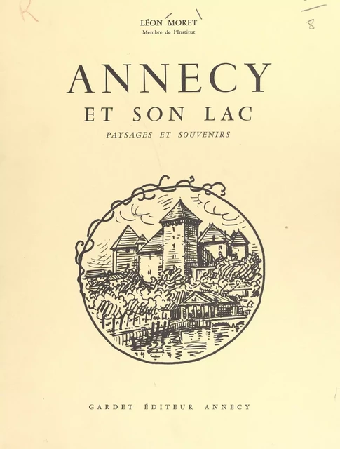 Annecy et son lac - Léon Moret - FeniXX réédition numérique