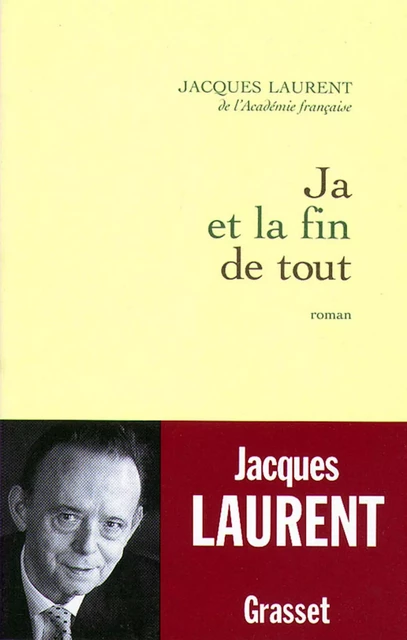 Ja et la fin de tout - Jacques Laurent - Grasset