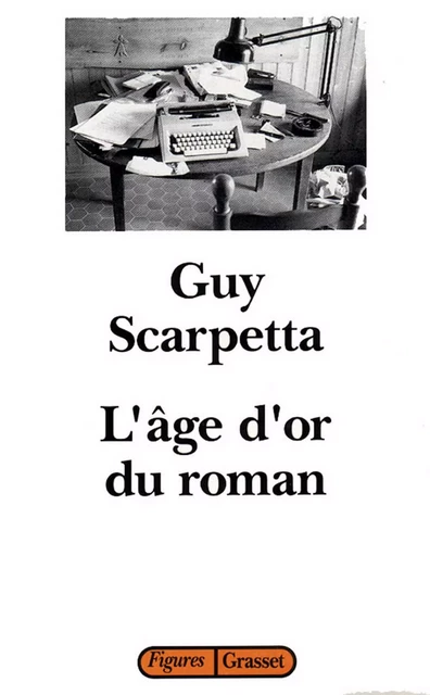 L'age d'or du roman - Guy Scarpetta - Grasset