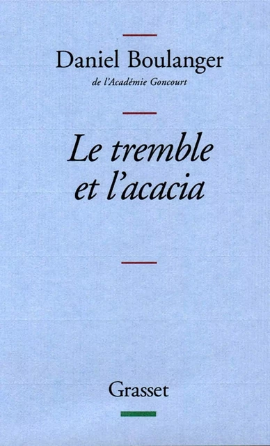 Le tremble et l'acacia - Daniel Boulanger - Grasset