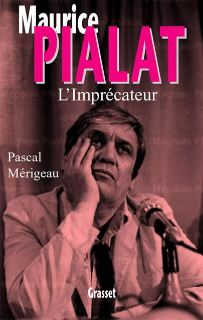 Maurice Pialat l'imprécateur - Pascal Merigeau - Grasset