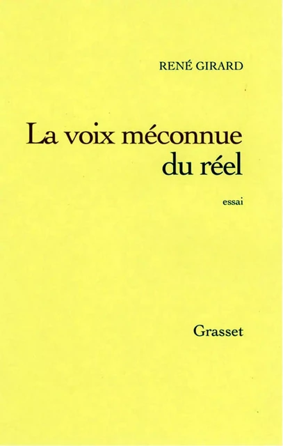 La voix méconnue du réel - René Girard - Grasset