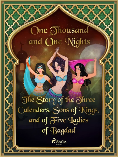 The Story of the Three Calenders, Sons of Kings, and of Five Ladies of Bagdad - One Thousand and One Nights - Saga Egmont International