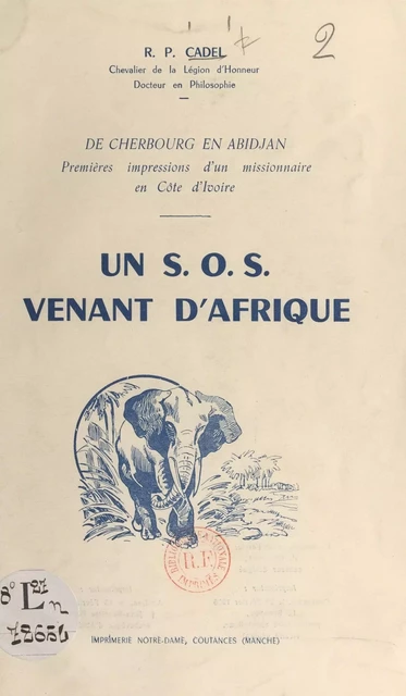 De Cherbourg en Abidjan, premières impressions d'un Missionnaire en Côte d'Ivoire. Un S.O.S. venant d'Afrique - Georges Cadel - FeniXX réédition numérique