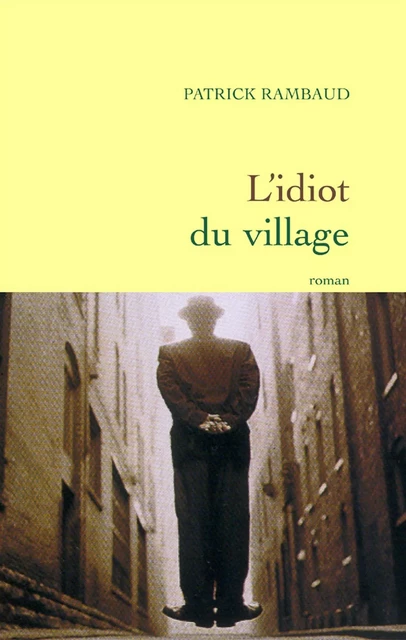 L'idiot du village - Patrick Rambaud - Grasset