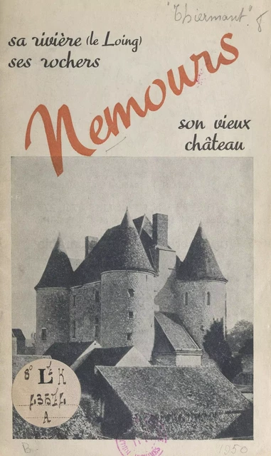 Nemours : sa rivière, le Loing, ses rochers, son château féodal, sa forêt - Paul Bouex, Léon Petit, R. Thiermant - FeniXX réédition numérique