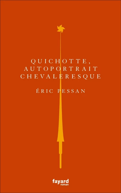 Quichotte, autoportrait chevaleresque - Eric Pessan - Fayard