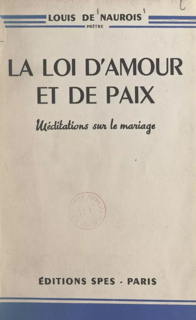 La loi d'amour et de paix - Louis de Naurois - FeniXX réédition numérique