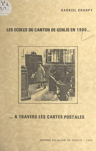 Les écoles du canton de Genlis en 1900... à travers les cartes postales - Gabriel Charpy - FeniXX réédition numérique