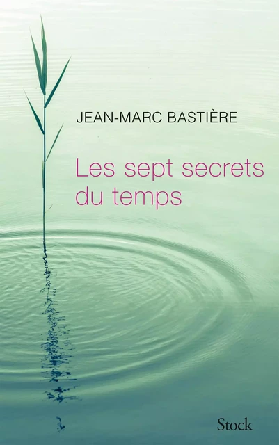 Les sept secrets du temps - Jean-Marc Bastière - Stock