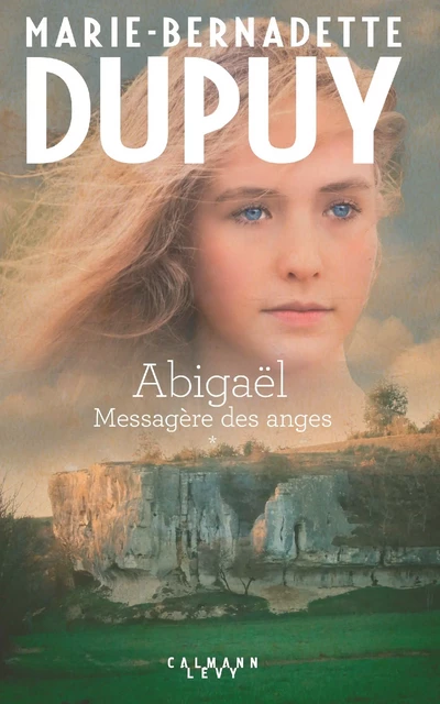 Abigaël Tome 1 - Messagère des anges - Marie-Bernadette Dupuy - Calmann-Lévy