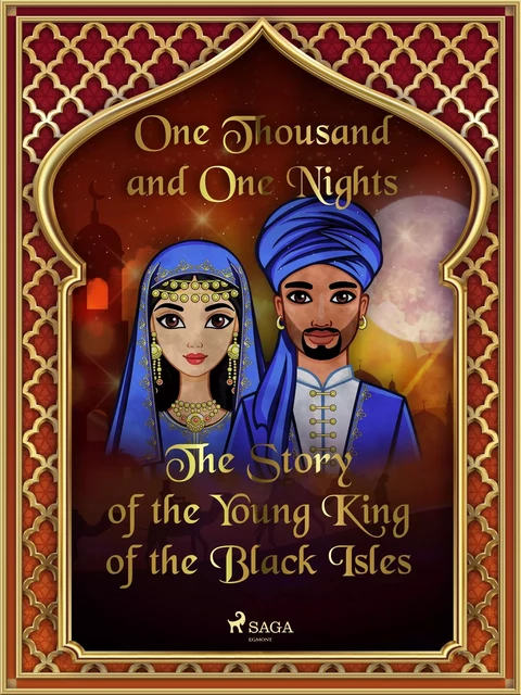 The Story of the Young King of the Black Isles - One Thousand and One Nights - Saga Egmont International