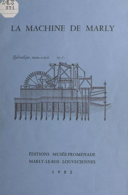 La machine de Marly dans le système hydraulique de la région Versailles-Marly (du XVIIe siècle à nos jours) - Charles Frélaut - FeniXX réédition numérique