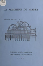 La machine de Marly dans le système hydraulique de la région Versailles-Marly (du XVIIe siècle à nos jours)