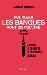 Pourquoi les banques vont disparaître