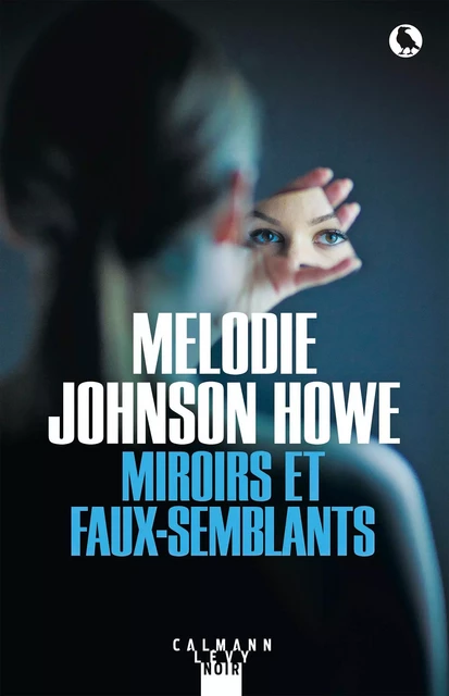 Miroirs et faux-semblants - Melodie Johnson Howe - Calmann-Lévy