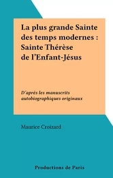 La plus grande Sainte des temps modernes : Sainte Thérèse de l'Enfant-Jésus