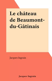 Le château de Beaumont-du-Gâtinais